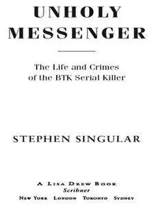 Unholy Messenger: The Life and Crimes of the BTK Serial Killer