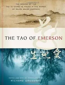 The Tao of Emerson: The Wisdom of the Tao Te Ching as Found in the Words of Ralph Waldo Emerson (Repost)