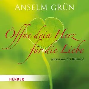 «Öffne dein Herz für die Liebe» by Anselm Grün