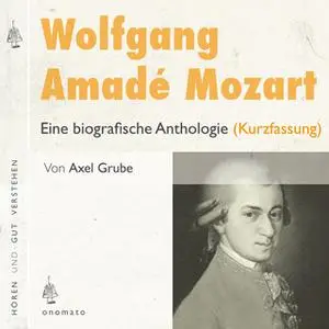 «Wolfgang Amadé Mozart Eine biografische Anthologie» by Axel Grube