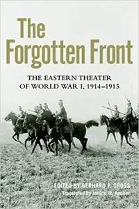 The Forgotten Front: The Eastern Theater of World War I, 1914 - 1915