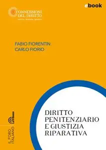 Fabio Fiorentin, Carlo Fiorio - Diritto penitenziario e giustizia riparativa