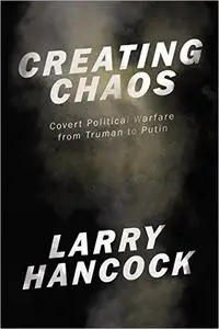 Creating Chaos: Covert Political Warfare, from Truman to Putin