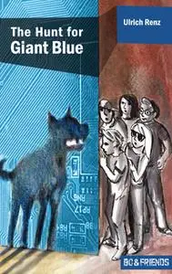 «The Hunt for Giant Blue (Bo & Friends Book 2)» by Ulrich Renz