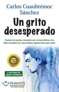 «Un grito desesperado» by Carlos Cuauhtémoc Sánchez