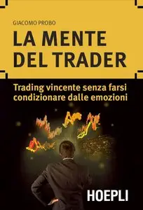 Giacomo Probo - La mente del trader: Trading vincente senza farsi condizionare dalle emozioni
