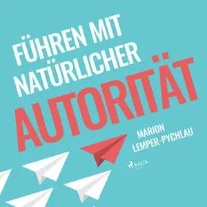 «Führen mit natürlicher Autorität» by Marion Lemper-Pychlau