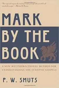 Mark by the Book: A New Multidirectional Method for Understanding the Synoptic Gospels [Repost]