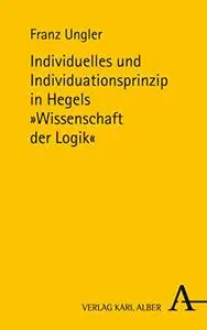 Individuelles und Individuationsprinzip in Hegels Wissenschaft der Logik