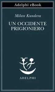 Milan Kundera - Un Occidente prigioniero