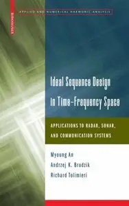 Ideal Sequence Design in Time-Frequency Space: Applications to Radar, Sonar, and Communication Systems (repost)