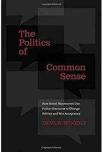 The Politics of Common Sense: How Social Movements Use Public Discourse to Change Politics and Win Acceptance [Repost]