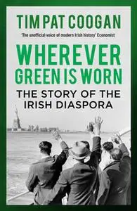 «Wherever Green is Worn» by Tim Pat Coogan