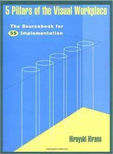 5 Pillars of the Visual Workplace: The Sourcebook for 5S Implementation (For Your Organization!) (Volume 1)