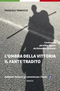 L'ombra della vittoria Il fante Tradito - Pasquale Trabucco