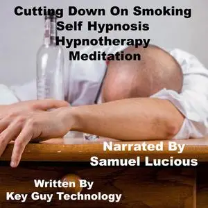 «Cutting Down On Smoking Self Hypnosis Hypnotherapy Meditation» by Key Guy Technology LLC
