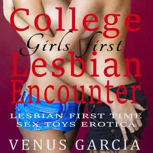 «College Girls first Lesbian Encounter» by Venus Garcia