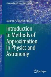 Introduction to Methods of Approximation in Physics and Astronomy (Undergraduate Lecture Notes in Physics) [Repost]