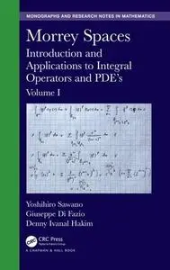 Morrey Spaces: Introduction and Applications to Integral Operators and PDE’s, Volume I