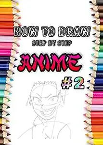 How to Draw Anime step by step (Includes Anime, Manga Male and Female Characters)