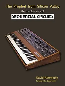 The Prophet from Silicon Valley: The Complete Story of Sequential Circuits