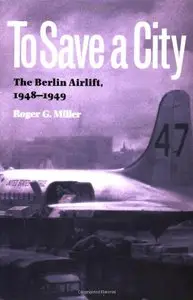 To Save a City: The Berlin Airlift, 1948-1949