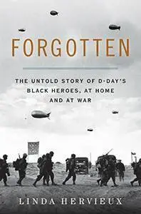 Forgotten: The Untold Story of D-Day's Black Heroes, at Home and at War  (repost)