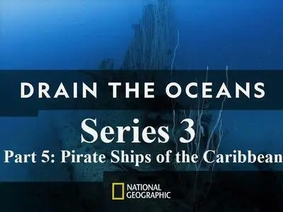 Nat.Geo. - Drain the Oceans Series 3: Part 5 Pirate Ships of the Caribbean (2020)