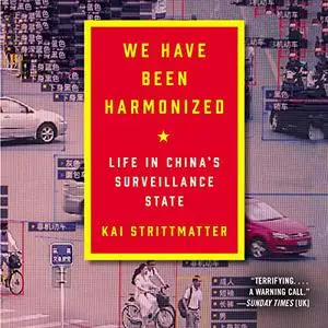 We Have Been Harmonized: Life in China's Surveillance State [Audiobook] (Repost)
