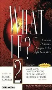 «What If...? Vol 2: Eminent Historians Imagine What Might Have Been» by Robert Cowley