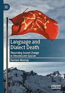 Language and Dialect Death: Theorising Sound Change in Obsolescent Gascon