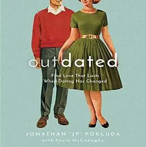 Outdated: Find Love That Lasts When Dating Has Changed [Audiobook]