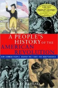 A People's History of the American Revolution: How Common People Shaped the Fight for Independence