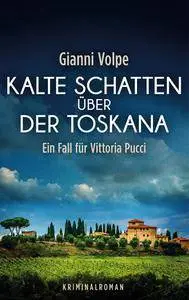 Gianni Volpe - Kalte Schatten über der Toskana - Ein Fall für Vittoria Pucci