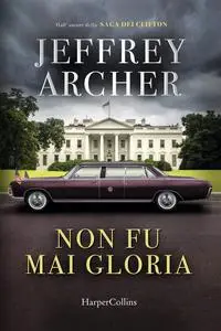 Jeffrey Archer - Non fu mai gloria