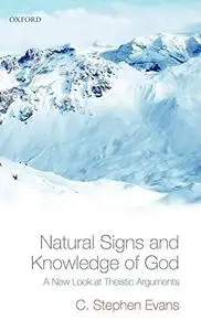 Natural Signs and Knowledge of God: A New Look at Theistic Arguments