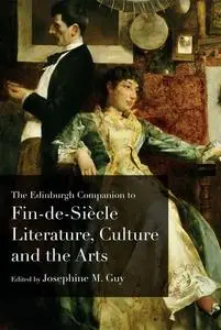 The Edinburgh Companion to Fin de Siècle Literature, Culture and the Arts (Edinburgh Companions to Literature)