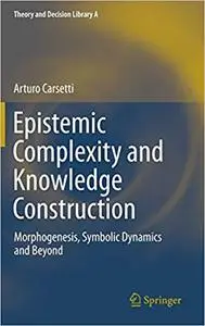 Epistemic Complexity and Knowledge Construction: Morphogenesis, symbolic dynamics and beyond