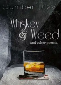 «Whiskey & Weed» by Qumber Rizvi