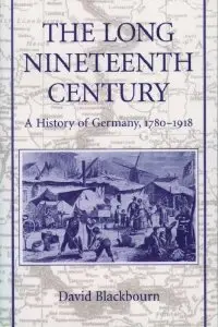 The Long Nineteenth Century: A History of Germany, 1780-1918 (repost)