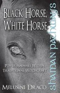 «Shaman Pathways – Black Horse, White Horse» by Melusine Draco