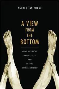 A View from the Bottom: Asian American Masculinity and Sexual Representation