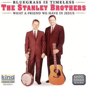 The Stanley Brothers - What A Friend We Have In Jesus (2003)