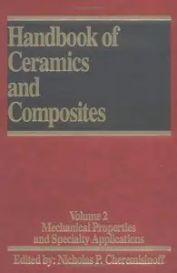 Handbook of Ceramics and Composites, Volume 2: Mechanical Properties and Specialty Applications (repost)