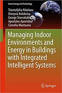 Managing Indoor Environments and Energy in Buildings with Integrated Intelligent Systems