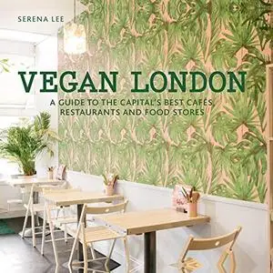 Vegan London: A guide to the capital's best cafes, restaurants and food stores