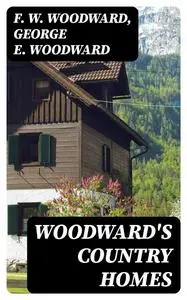 «Woodward's Country Homes» by F.W. Woodward, George E.Woodward