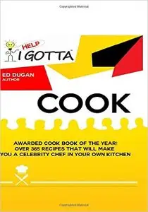 Help-I Gotta Cook!: Awarded Cookbook of the Year - Over 365 recipes that will make you a Celebrity Chef in your own kitchen!