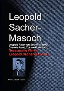 Gesammelte Werke Leopold Sacher-Masochs