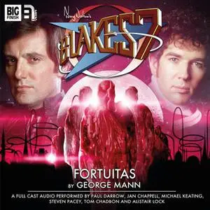 «Blake's 7 - The Classic Adventures - Fortuitas» by George Mann